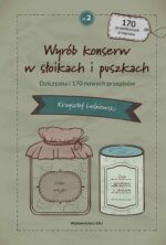 Wyrób konserw w słoikach i puszkach - część 2: Dziczyzna i 170 nowych przepisów