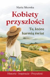 kobiety-przyszlosci-te-ktore-karmia-swiat-front-maria-sikorska